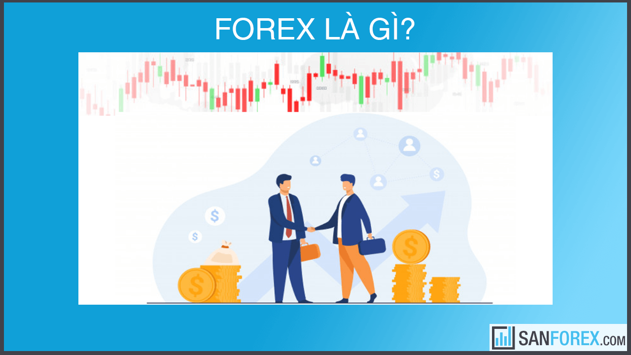 Forex là từ viết tắt của Foreign Exchange, dịch sang tiếng Việt có nghĩa là ngoại hối, hình thức trao đổi tiền tệ.