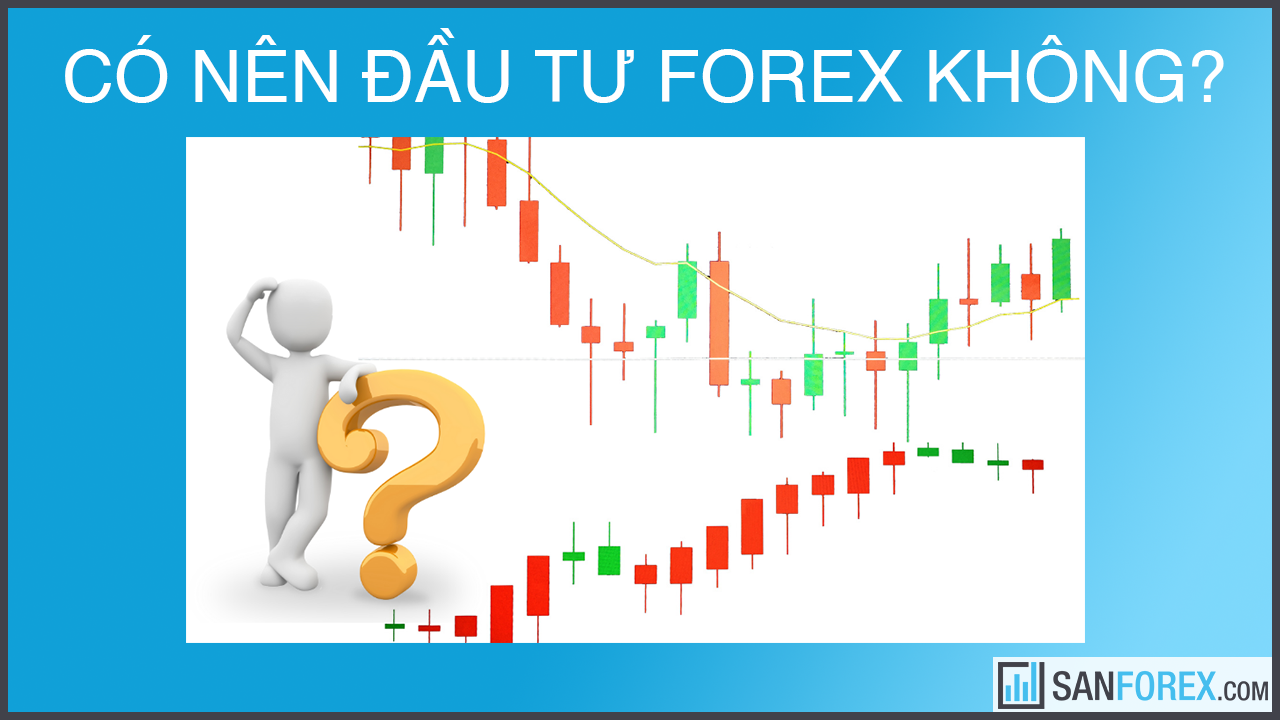 Có nên đầu tư forex không?