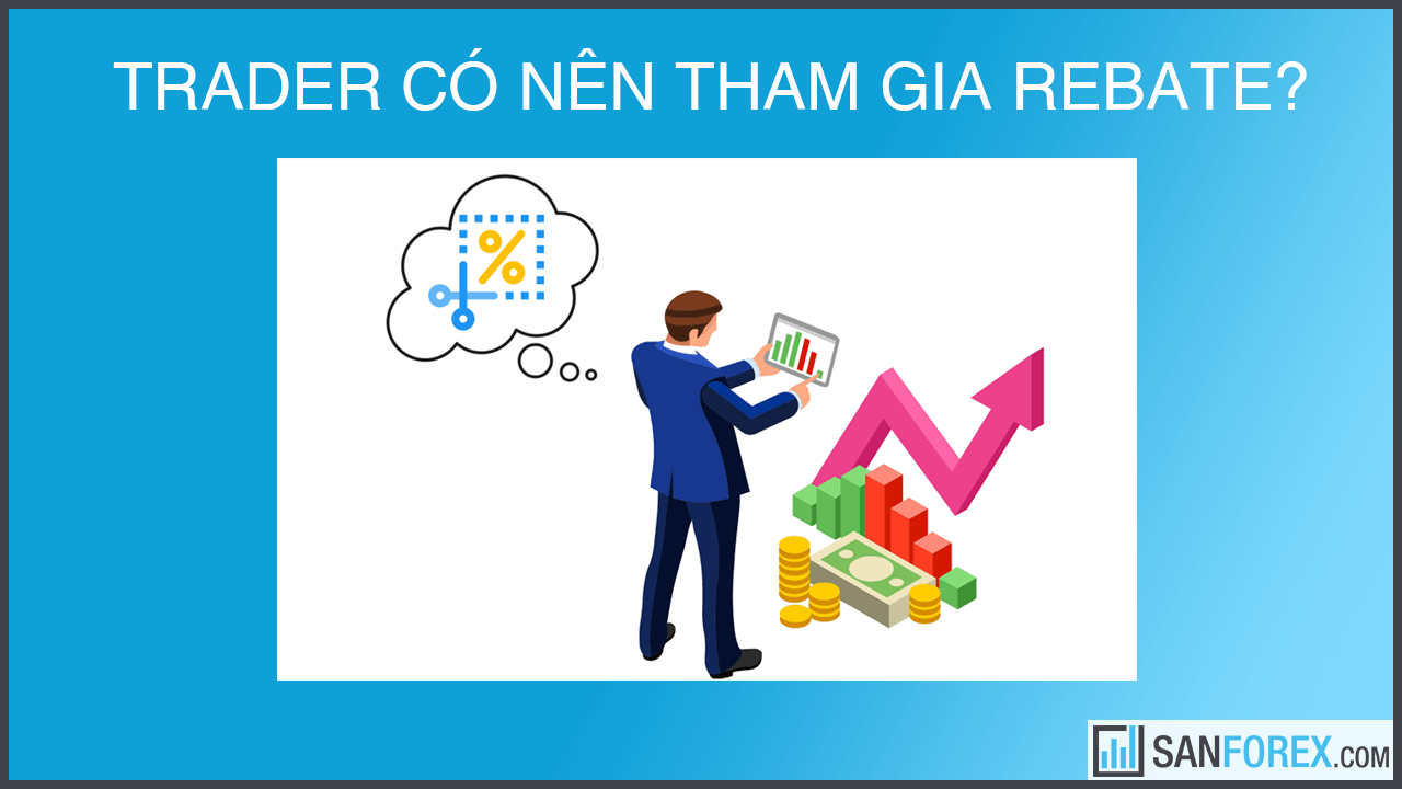 Trader có nên tham gia chương trình Rebate?