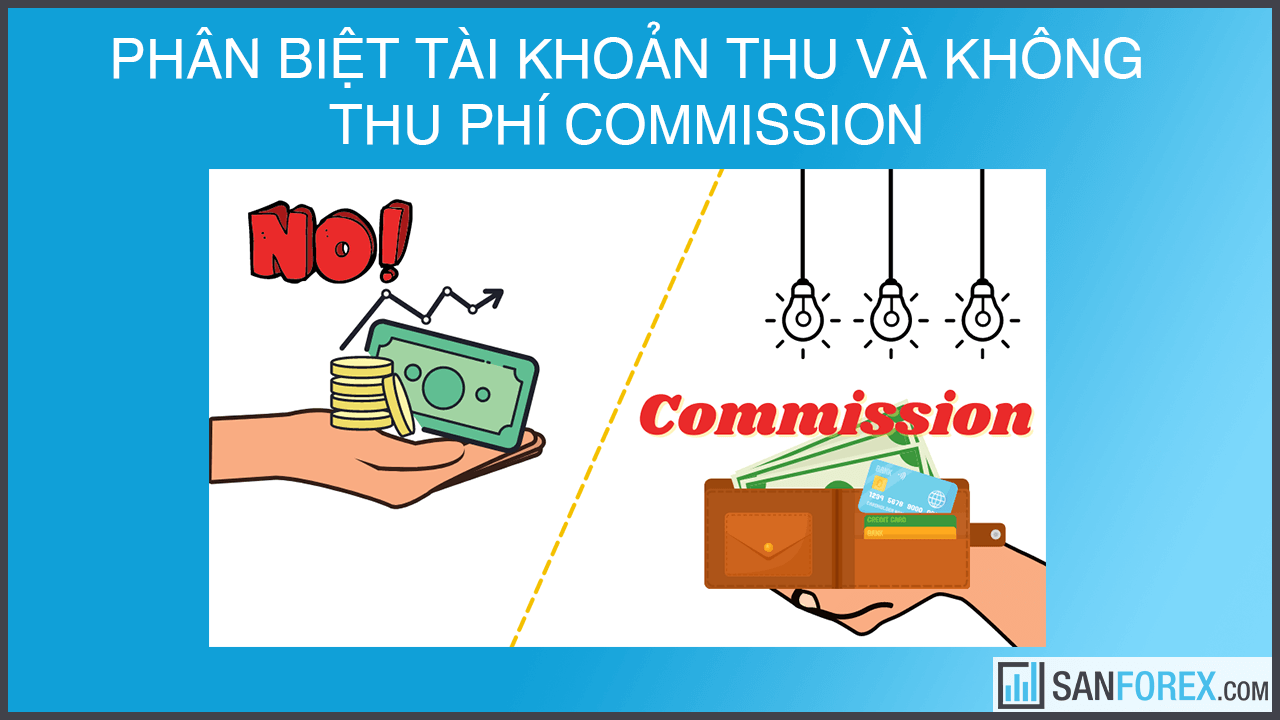 Phân biệt tài khoản thu và không thu phí Commission