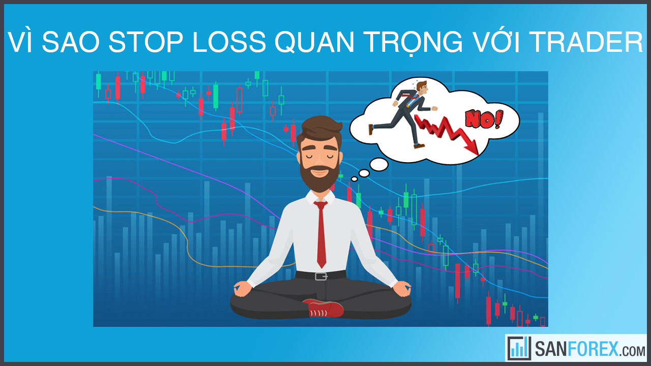 Vì sao Stop loss rất “quan trọng” với trader khi giao dịch?