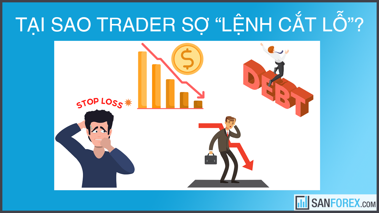 Tại sao trader sợ “lệnh cắt lỗ”?