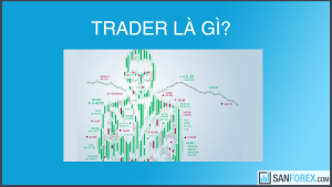 Nhắc đến Trader là đề cập đến sự đầu cơ mang tính ngắn hạn và tìm kiếm lợi nhuận thông qua chênh lệch giá cả.