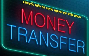 Chuyển tiền từ nước ngoài về Việt Nam