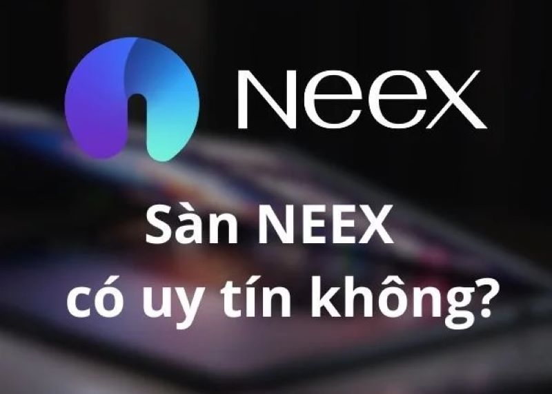 Sàn NEEX uy tín hay lừa đảo?